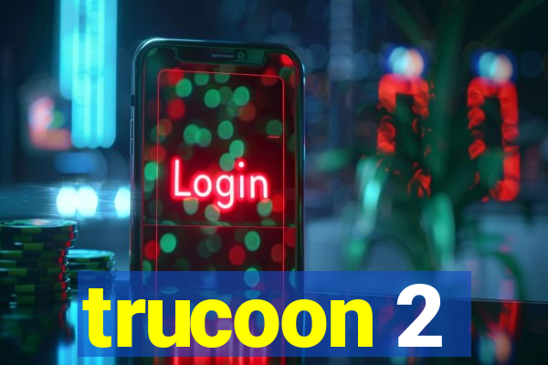 trucoon 2